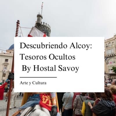Descubriendo Alcoy: Tesoros Oculos por Hostal Savoy -