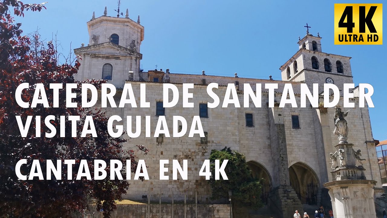 Catedral de Santander - Visita Guiada - Cantabria en 4K